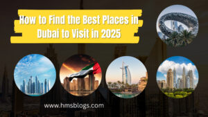 How to Find the Best Places in Dubai to Visit in 2025